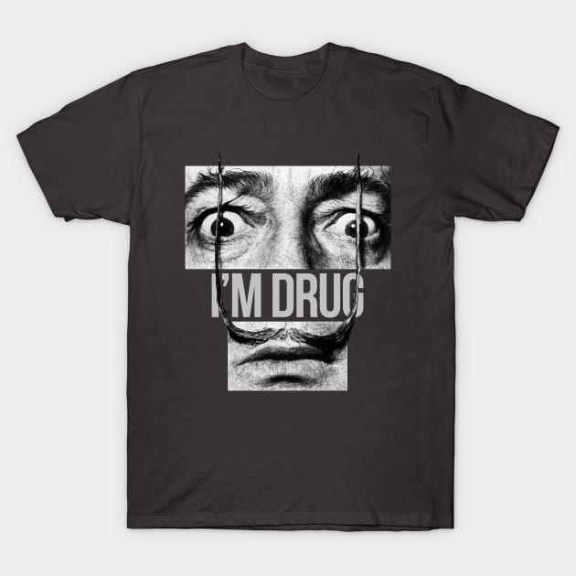 I don't do drugs. I am a drug. Salvador Dali. T-Shirt by Gorskiy